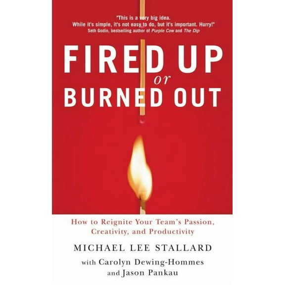The Fired Up or Burned Out: How to Reignite Your Team's Passion, Creativity, and Productivity, (Paperback)