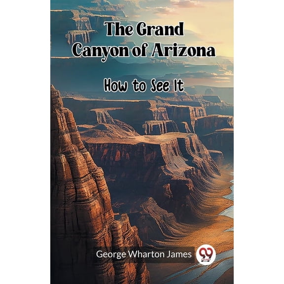 The Grand Canyon of Arizona How to See It, (Paperback)