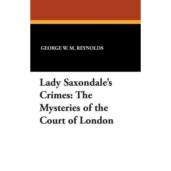 Lady Saxondale's Crimes: The Mysteries of the Court of London, (Paperback)