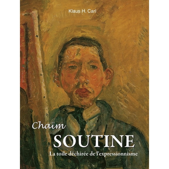 Chaïm Soutine: La toile déchirée de l'expressionnisme, (Hardcover)