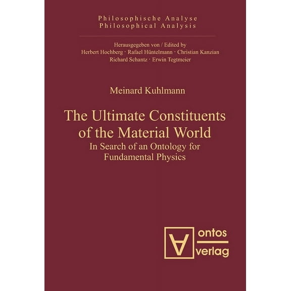 Philosophische Analyse / Philosophical A The Ultimate Constituents of the Material World: In Search of an Ontology for Fundamental Physics, Book 37, (Hardcover)