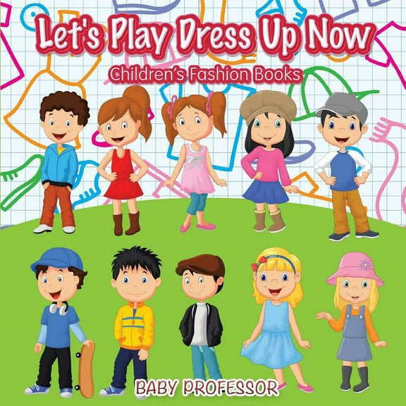 Let's Play Dress Up Now Children's Fashion Books, (Paperback)