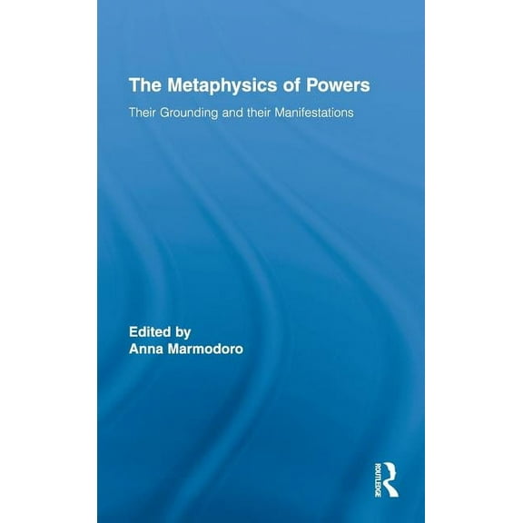 Routledge Studies in Metaphysics The Metaphysics of Powers, Book 02, (Hardcover)