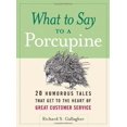 thumbnail image 1 of Pre-Owned What to Say to a Porcupine: 20 Humorous Tales That Get to the Heart of Great Customer Service (Hardcover) 0814410553 9780814410554, 1 of 1