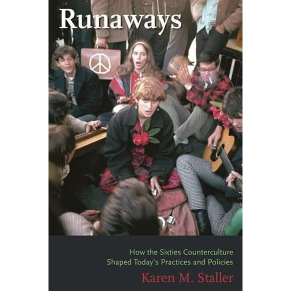Runaways: How the Sixties Counterculture Shaped Today's Practices and Policies, (Hardcover)