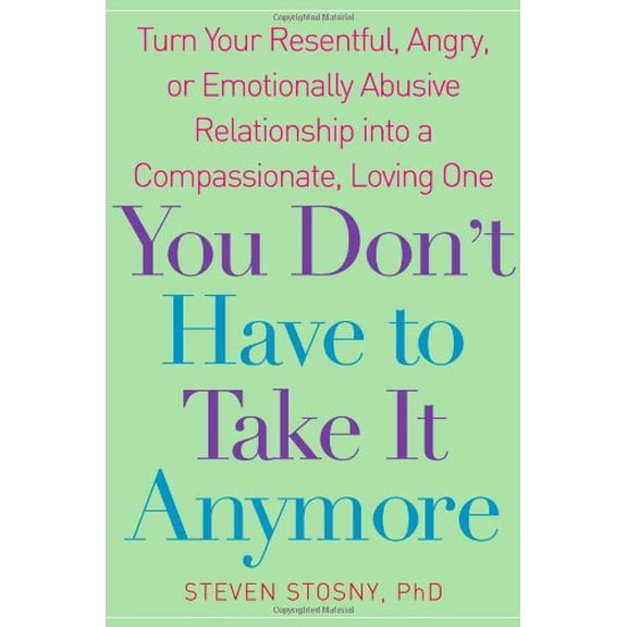 Pre-Owned You Don't Have to Take it Anymore: Turn Your Resentful, Angry, or Emotionally Abusive Relationship into a Compassionate, Loving One