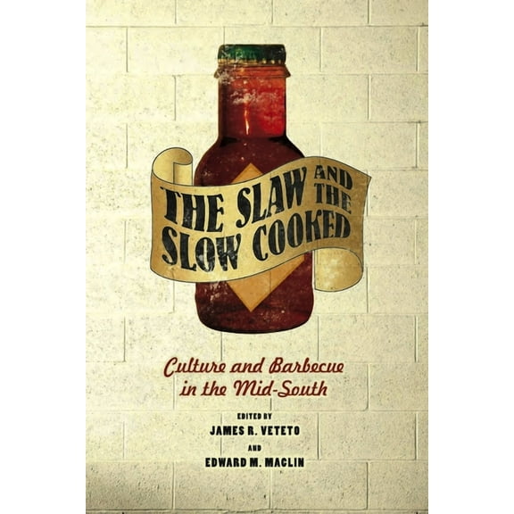Slaw and the Slow Cooked: Culture and Barbecue in the Mid-South, (Hardcover)