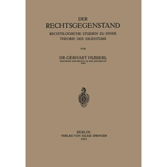 Der Rechtsgegenstand: Rechtslogische Studien ƶu Einer Thoerie Des Eigentums, (Paperback)