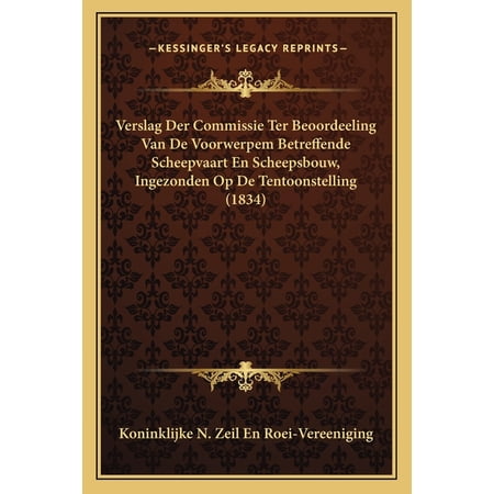 Verslag Der Commissie Ter Beoordeeling Van de Voorwerpem Betreffende Scheepvaart En Scheepsbouw Ingezonden Op de Tentoonstelling (1834) Paperback