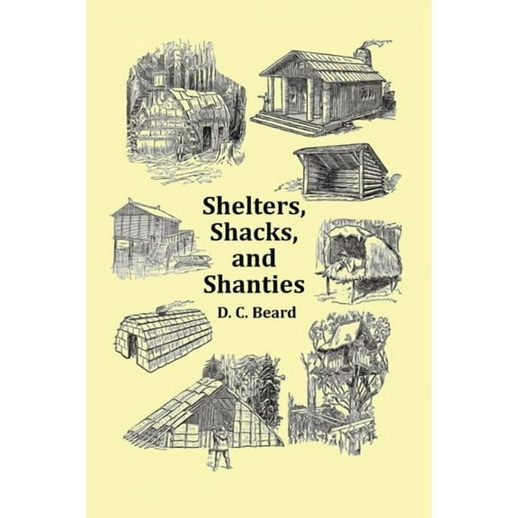 Shelters, Shacks and Shanties - With 1914 Cover and Over 300 Original Illustrations, (Paperback)