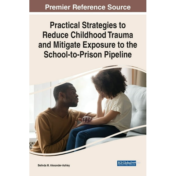 Practical Strategies to Reduce Childhood Trauma and Mitigate Exposure to the School-to-Prison Pipeline (Hardcover)