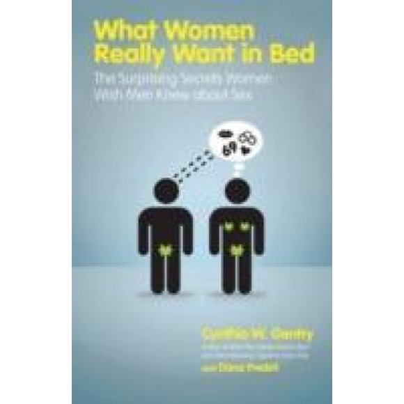 What Women Really Want in Bed: The Surprising Secrets Women Wish Men Knew about Sex