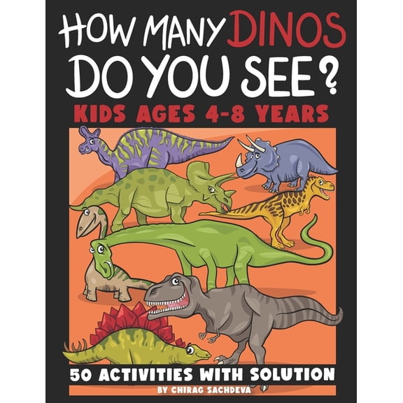 How Many DINOS Do You See? : 50 Fun and Learning Education Activity Book for Kids Ages 4-8 Years. (Correct Answer in on Back Page of Every Activity.) Children's can Learn and Color the Activity Page. (Paperback)