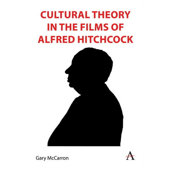 Anthem Film and Culture Cultural Theory in the Films of Alfred Hitchcock, Book 1, (Hardcover)