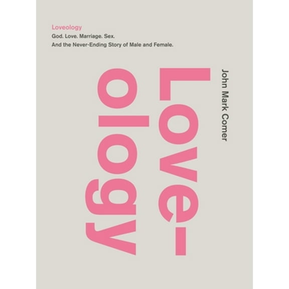 Pre-Owned Loveology: God. Love. Marriage. Sex. and the Never-Ending Story of Male and Female. (Hardcover 9780310337263) by John Mark Comer
