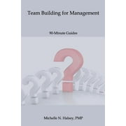 Team Building for Management  90-Minute Guide   Paperback  1640040366 9781640040366 Michelle N. Halsey PMP
