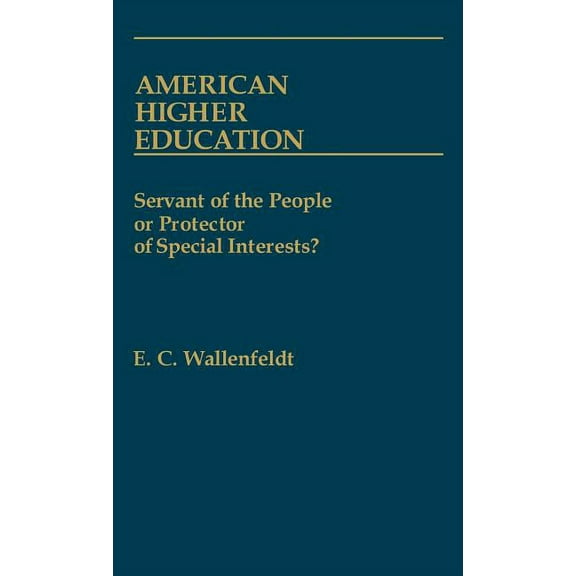 Contributions to the Study of Education American Higher Education: Servant of the People or Protector of Special Interests?, Book 9, (Hardcover)
