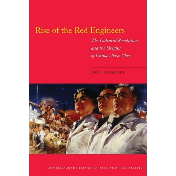 Contemporary Issues in Asia and the Paci Rise of the Red Engineers: The Cultural Revolution and the Origins of China's New Class, (Paperback)