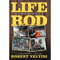 Life at the End of a Rod : A Fisherman's Journey (Hardcover)