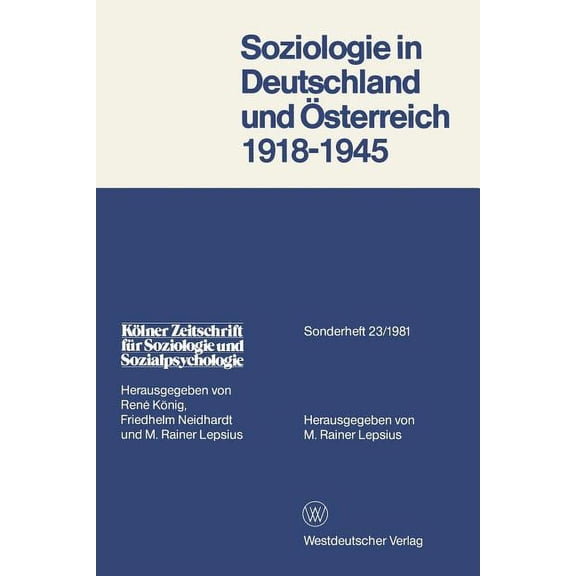 KÃ¶lner Zeitschrift FÃ¼r Soziologie Und So Soziologie in Deutschland Und Ãsterreich 1918-1945: Materialien Zur Entwicklung, Emigration Und Wirkungsgeschichte, Book 23, (Paperback)