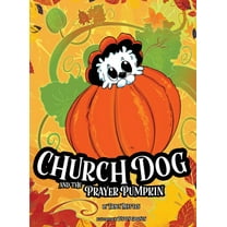 Church Dog and the Prayer Pumpkin, (Hardcover)