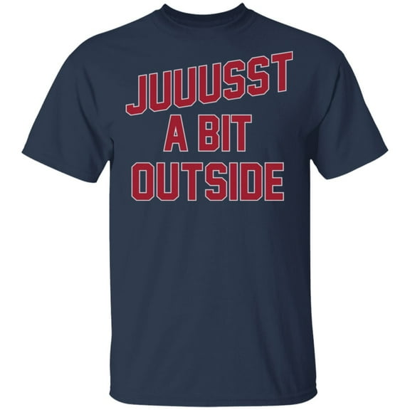 'Juuussst a Bit Outside' T-Shirt by ThirtyFive55