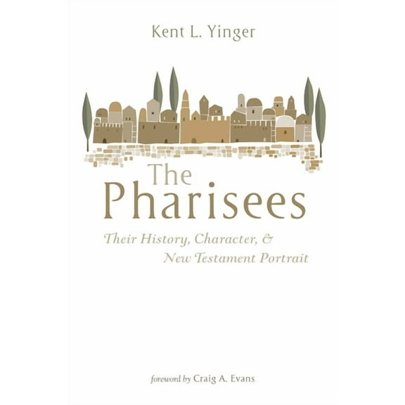 The Pharisees: Their History, Character, and New Testament Portrait, (Paperback)