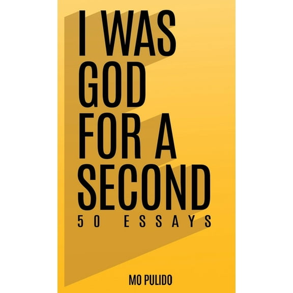 I Was God for a Second: 50 Essays, (Hardcover)