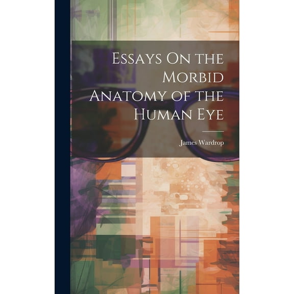 Essays On the Morbid Anatomy of the Human Eye (Hardcover)