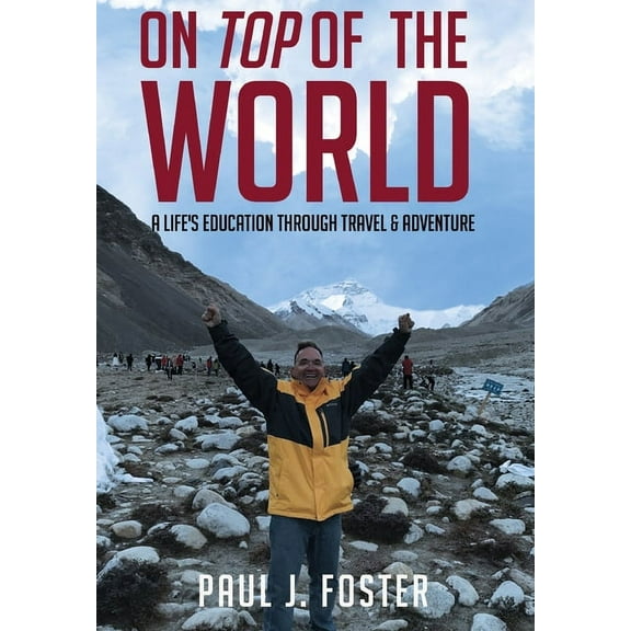 On Top of The World: A Life's Education Through Travel and Adventure, (Hardcover)