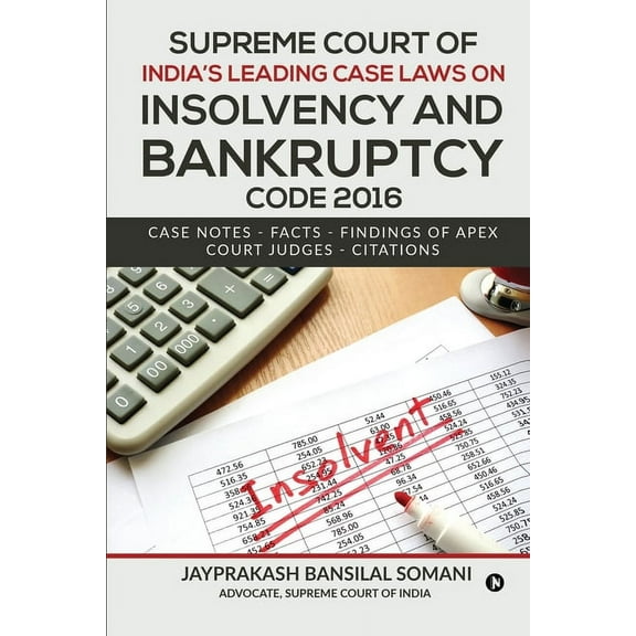 Supreme Court of India's Leading Case Laws on Insolvency & Bankruptcy Code 2016 : Case Notes - Facts - Findings of Apex Court Judges - Citations (Paperback)