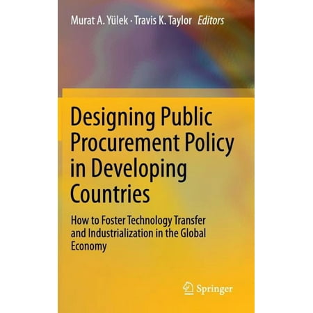 Designing Public Procurement Policy in Developing Countries: How to Foster Technology Transfer and Industrialization in (Hardcover)