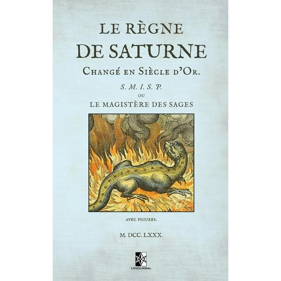 Le règne de Saturne changé en Siècle d'Or: ou le magistère des sages, (Paperback)