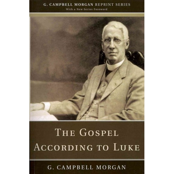 G. Campbell Morgan Reprint: The Gospel According to Luke (Paperback)