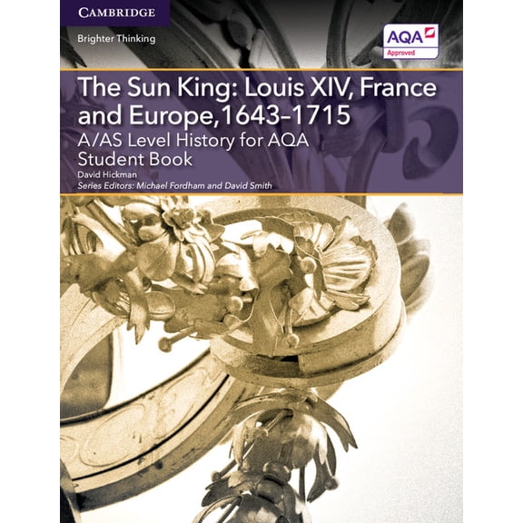 Level (As) History Aqa A/As Level History for Aqa the Sun King: Louis XIV, France and Europe, 1643-1715 Student Book, (Paperback)