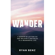 Wander: A Memoir of Letting go and Walking 2,000 Miles to a Meaningful Life (Hardcover)