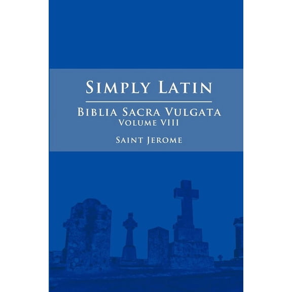 Simply Latin - Biblia Sacra Vulgata Vol. VIII, (Paperback)