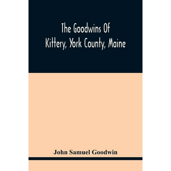 The Goodwins Of Kittery, York County, Maine, (Paperback)