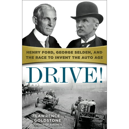 Drive! : Henry Ford, George Selden, and the Race to Invent the Auto