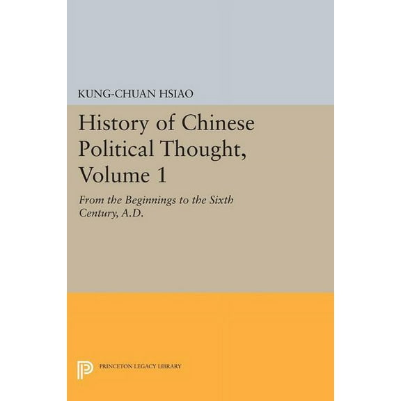 History of Chinese Political Thought, Volume 1: From the Beginnings to the Sixth Century, A.D., (Paperback)