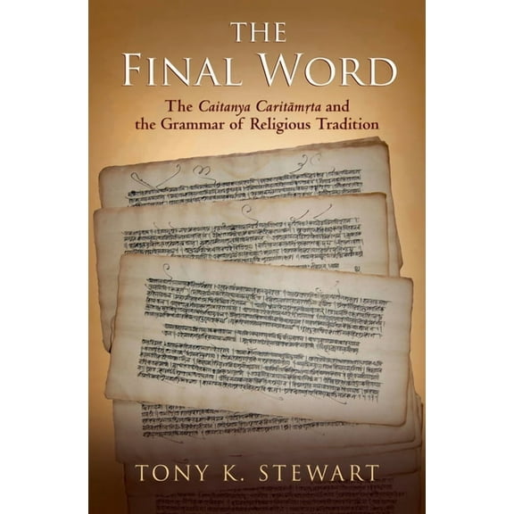 Final Word: The Caitanya Caritamrta and the Grammar of Religious Tradition, (Hardcover)