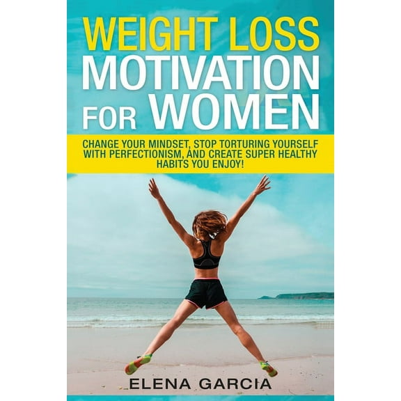 Paleo, Clean Eating Weight Loss Motivation for Women: Change Your Mindset, Stop Torturing Yourself with Perfectionism, and Create Super Heal, Book 1, (Paperback)