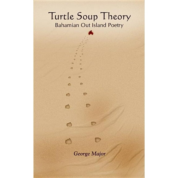 Turtle Soup Theory : Bahamian Out Island Poetry