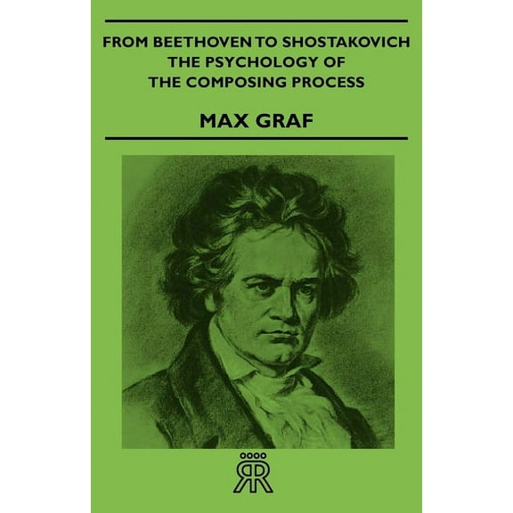 From Beethoven to Shostakovich - The Psychology of the Composing Process, (Paperback)