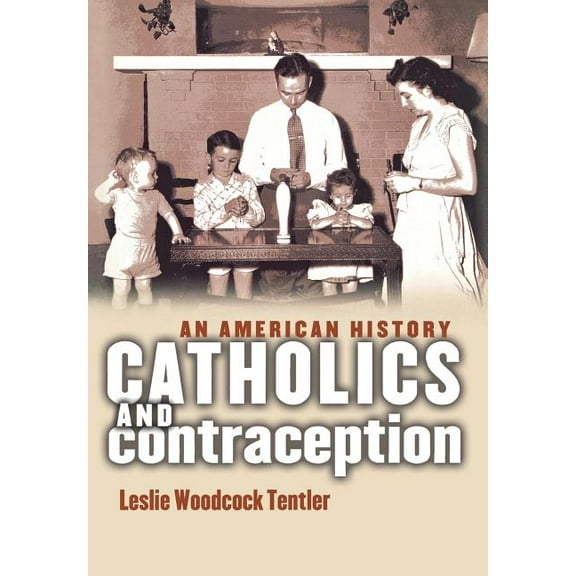 Cushwa Center Studies of Catholicism in Twentieth-Century Am: Catholics and Contraception: An American History (Hardcover)