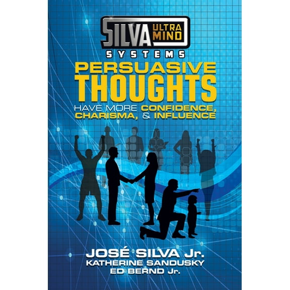 Silva Ultramind Systems Persuasive Thoughts: Have More Confidence, Charisma, & Influence, (Paperback)