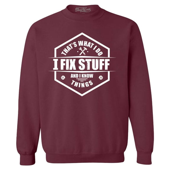 Shop4Ever Men's That's What I Do I Fix Stuff And I Know Things Handyman Mechanic Crewneck Sweatshirt X-Large Maroon