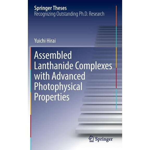 Springer Theses Assembled Lanthanide Complexes with Advanced Photophysical Properties, (Hardcover)