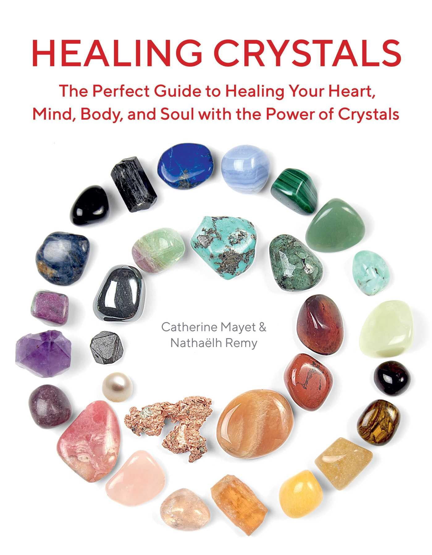 Healing Crystals The Perfect Guide To Healing Your Heart Mind Body