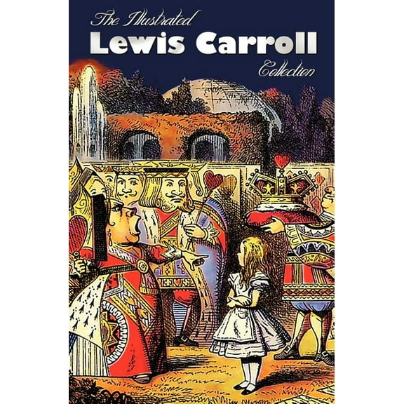 The Illustrated Lewis Carroll Collection, including unabridged: Alice in Wonderland, Through the Looking Glass, A Tangle, (Hardcover)